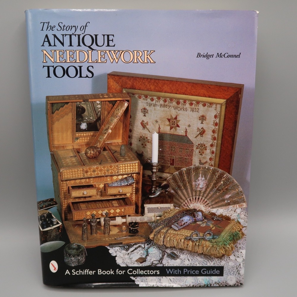 The Story of Antique Needlework Tools A Schiffer Book for Collectors